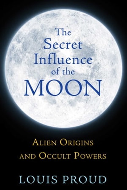 The Secret Influence of the Moon, Louis Proud - Ebook - 9781620551653