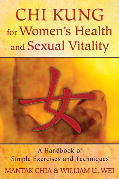 Chi Kung for Women's Health and Sexual Vitality, Mantak Chia ; William U. Wei - Paperback - 9781620552254