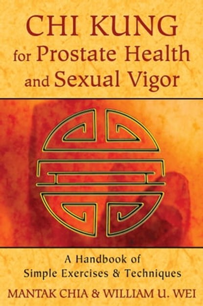 Chi Kung for Prostate Health and Sexual Vigor, Mantak Chia ; William U. Wei - Ebook - 9781620552285