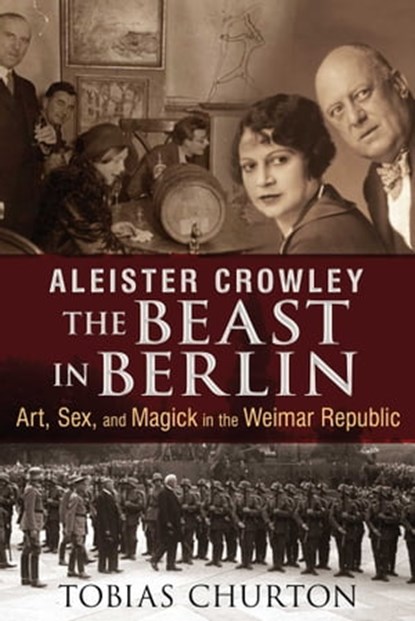 Aleister Crowley: The Beast in Berlin, Tobias Churton - Ebook - 9781620552575