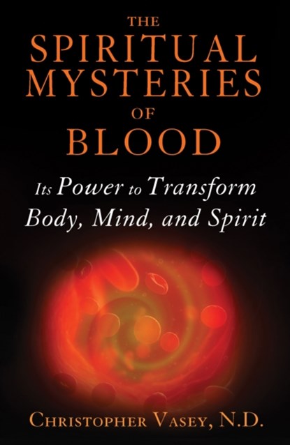 The Spiritual Mysteries of Blood, Christopher Vasey - Paperback - 9781620554173