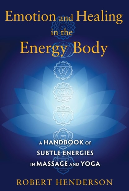Emotion and Healing in the Energy Body, Robert Henderson - Paperback - 9781620554272