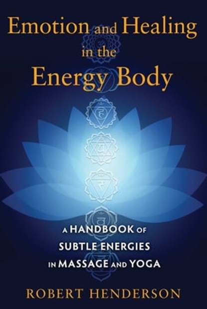 Emotion and Healing in the Energy Body, Robert Henderson - Ebook - 9781620554289