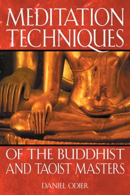 Meditation Techniques of the Buddhist and Taoist Masters, Daniel Odier - Ebook - 9781620554432