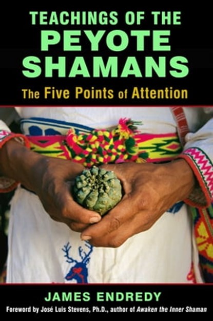 Teachings of the Peyote Shamans, James Endredy - Ebook - 9781620554623