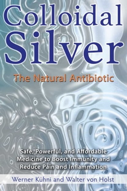 Colloidal Silver, Werner Kühni ; Walter von Holst - Ebook - 9781620555019