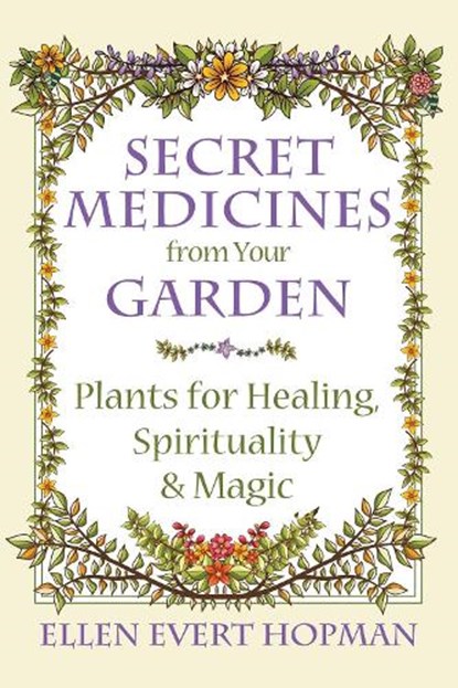 Secret Medicines from Your Garden, Ellen Evert Hopman - Paperback - 9781620555576