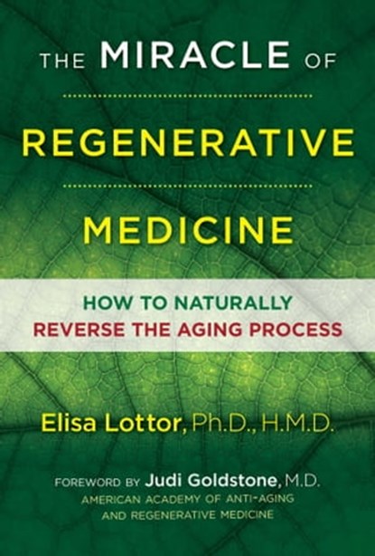 The Miracle of Regenerative Medicine, Elisa Lottor, Ph.D., HMD, Ph.D., HMD - Ebook - 9781620556047