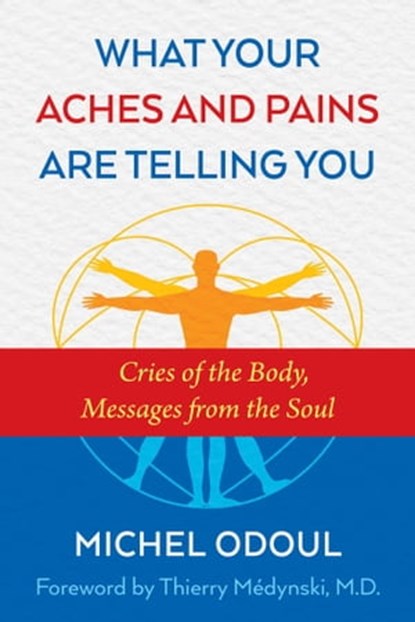 What Your Aches and Pains Are Telling You, Michel Odoul - Ebook - 9781620556764