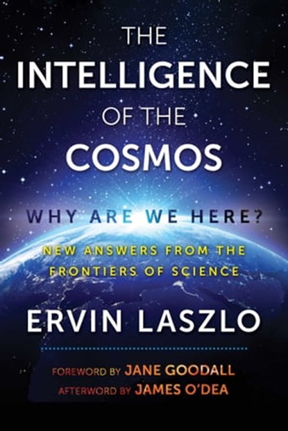 The Intelligence of the Cosmos, Ervin Laszlo ; James O'Dea - Ebook - 9781620557327