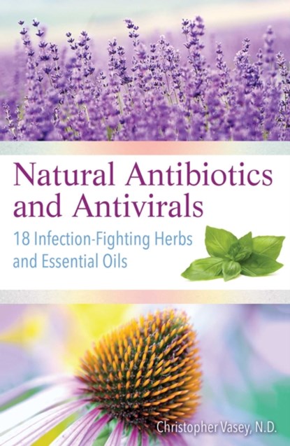 Natural Antibiotics and Antivirals, Christopher Vasey - Paperback - 9781620557358