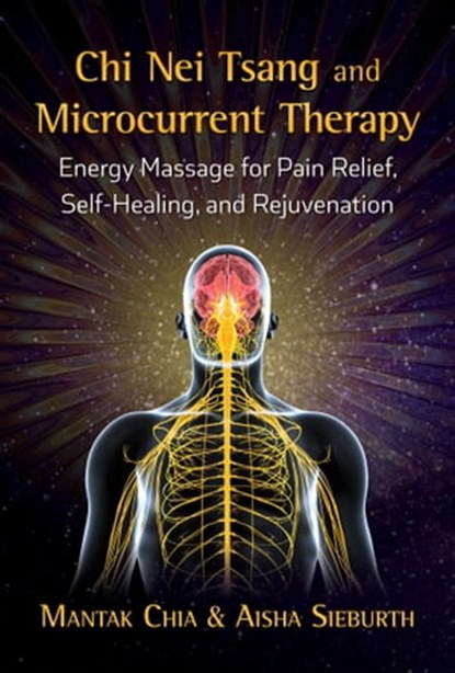 Chi Nei Tsang and Microcurrent Therapy, Mantak Chia ; Aisha Sieburth - Ebook - 9781620557440
