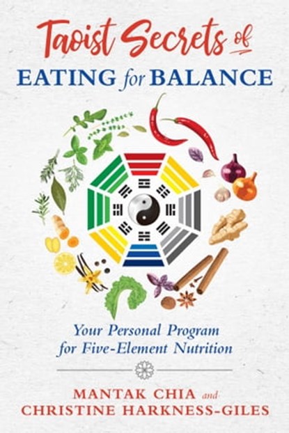 Taoist Secrets of Eating for Balance, Mantak Chia ; Christine Harkness-Giles - Ebook - 9781620557525