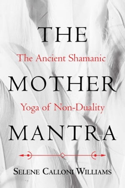 The Mother Mantra, Selene Calloni Williams - Ebook - 9781620557938