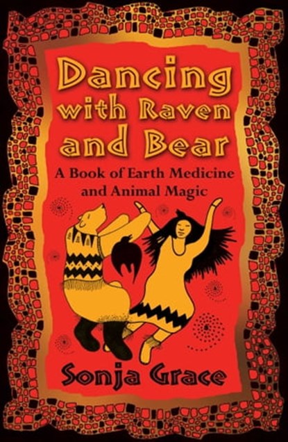 Dancing with Raven and Bear, Sonja Grace - Ebook - 9781620558157