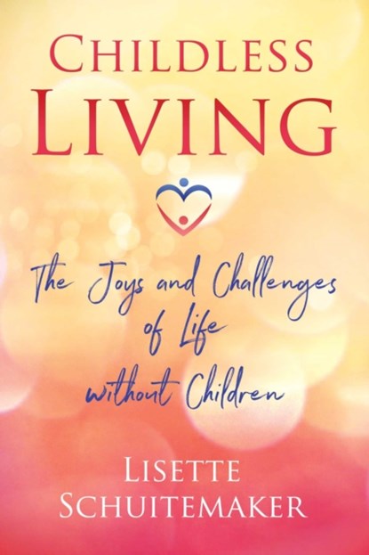 Childless Living, Lisette Schuitemaker - Paperback - 9781620558386