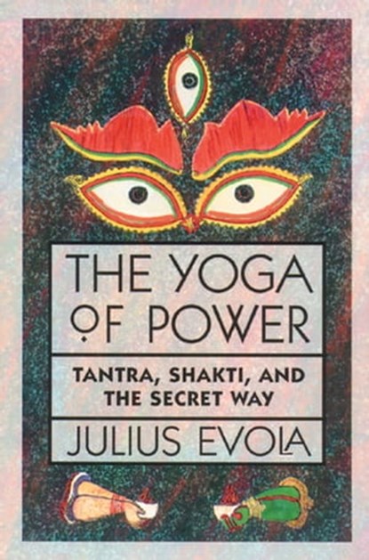 The Yoga of Power, Julius Evola - Ebook - 9781620558522