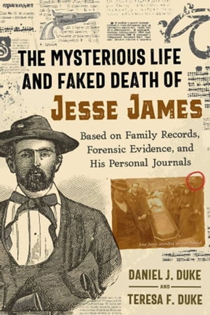 The Mysterious Life and Faked Death of Jesse James, Daniel J. Duke ; Teresa F. Duke - Ebook - 9781620559673