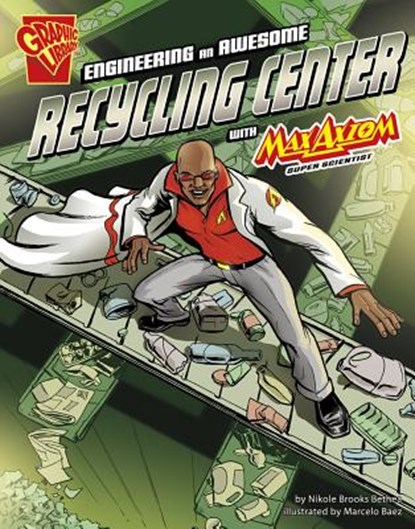 Engineering an Awesome Recycling Center with Max Axiom, Super Scientist, Marcelo Baez - Paperback - 9781620656990