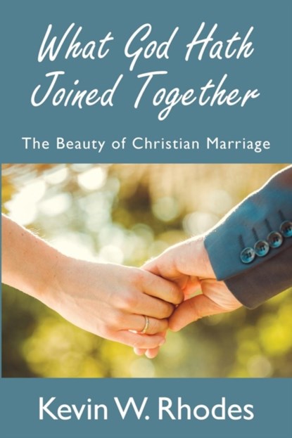 What God Hath Joined Together, Kevin W Rhodes - Paperback - 9781620800416