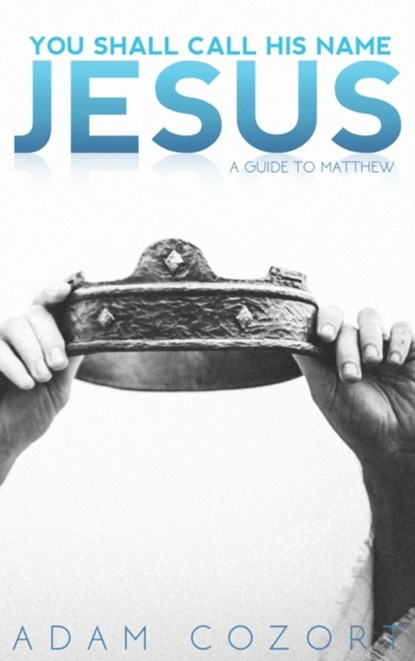 You Shall Call His Name Jesus, Adam Cozort - Gebonden - 9781620800515