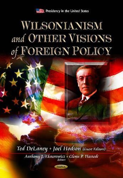 Wilsonianism & Other Visions of Foreign Policy, EKSTEROWICZ,  Anthony J ; Hastedt, Glenn P - Paperback - 9781620810354