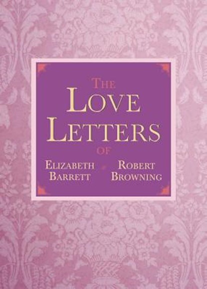 The Love Letters of Elizabeth Barrett and Robert Browning, Elizabeth Barrett Browning ; Robert Browning - Gebonden - 9781620873663