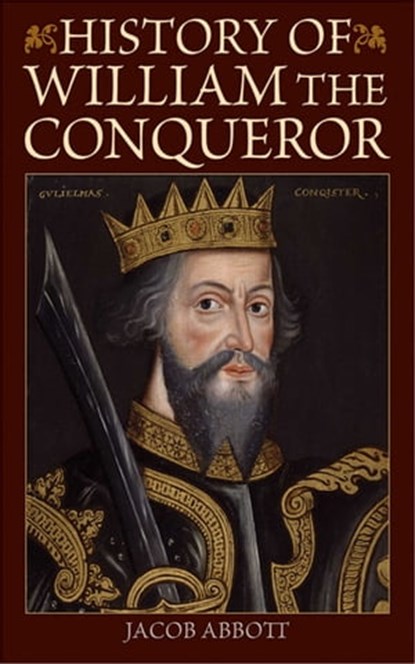 History of William the Conqueror, Jacob Abbott - Ebook - 9781620877531