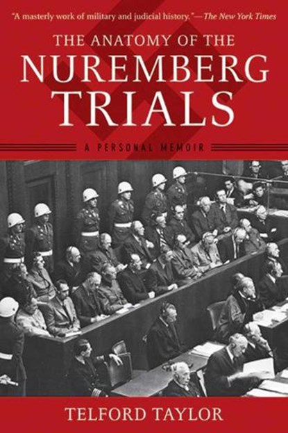 The Anatomy of the Nuremberg Trials, Telford Taylor - Paperback - 9781620877883