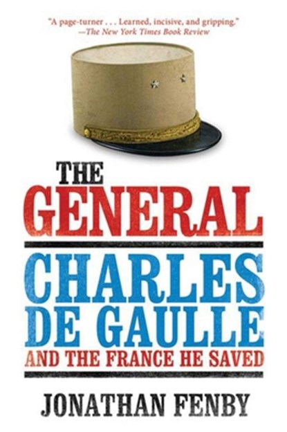 The General: Charles de Gaulle and the France He Saved, Jonathan Fenby - Paperback - 9781620878057