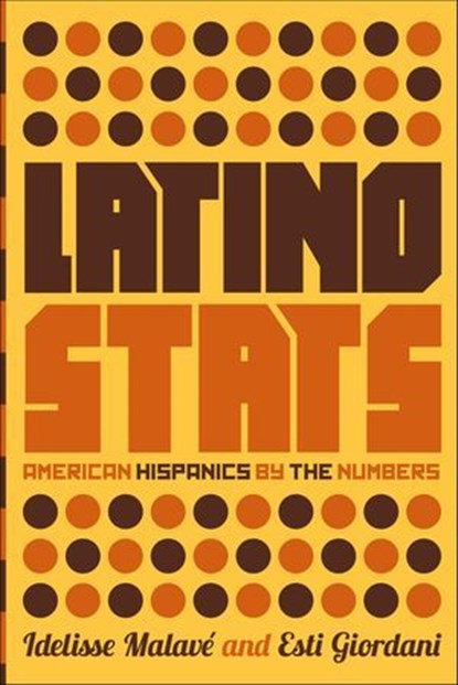 Latino Stats, Idelisse Malavé ; Esti Giordani - Ebook - 9781620970195