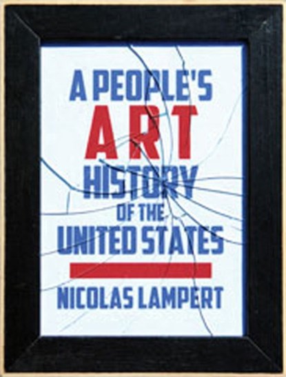 A People's Art History Of The United States, Nicolas Lampert - Paperback - 9781620971338
