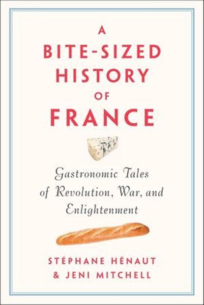 A Bite-Sized History of France, Stéphane Hénaut ; Jeni Mitchell - Ebook - 9781620972526
