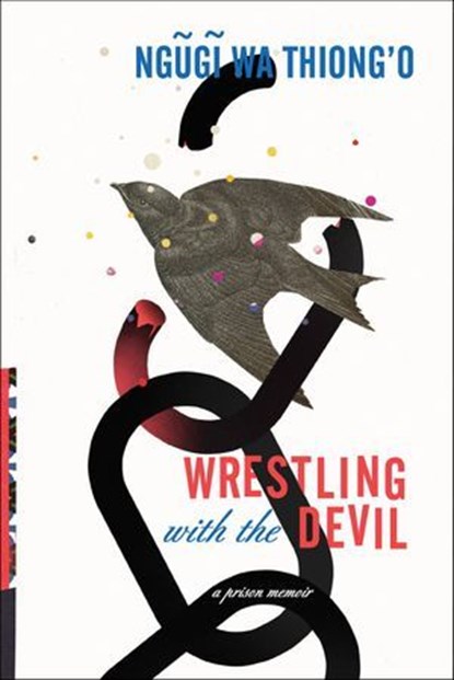 Wrestling with the Devil, Ngugi wa Thiong'o - Ebook - 9781620973349