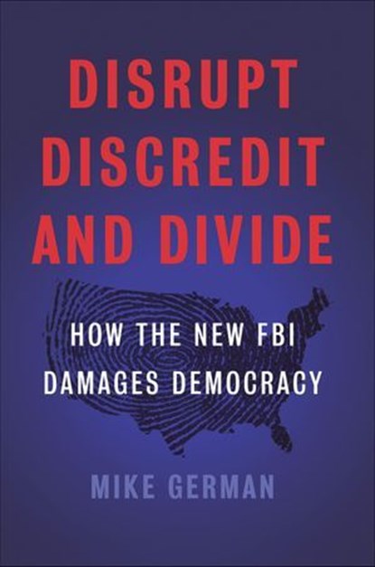 Disrupt, Discredit, and Divide, Mike German - Ebook - 9781620973806