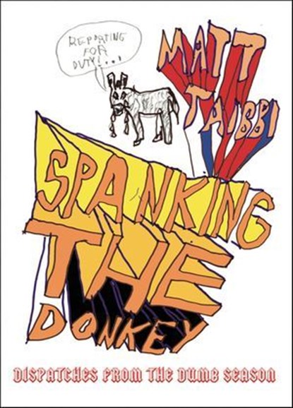 Spanking the Donkey, Matt Taibbi - Ebook - 9781620974452