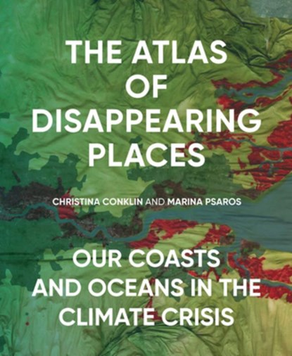 The Atlas of Disappearing Places, Christina Conklin ; Marina Psaros - Gebonden - 9781620974568