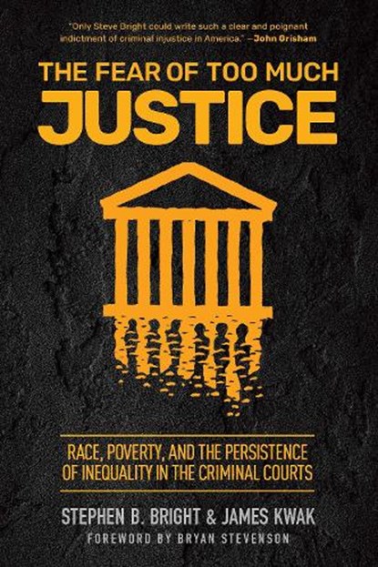 The Fear of Too Much Justice, Stephen B. Bright ; James Kwak - Paperback - 9781620979518
