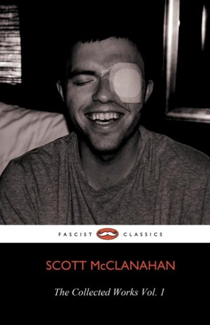 The Collected Works of Scott McClanahan Vol. 1, Scott McClanahan - Paperback - 9781621050339