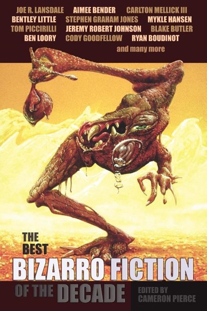 The Best Bizarro Fiction of the Decade, Cameron Pierce - Paperback - 9781621050568