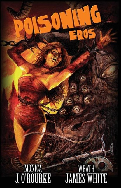 Poisoning Eros, Monica J. O'Rourke ; Wrath James White - Paperback - 9781621050957