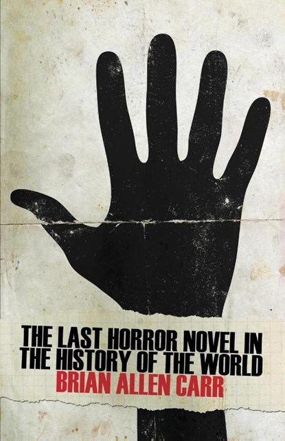 The Last Horror Novel in the History of the World, Brian Allen Carr - Paperback - 9781621051466