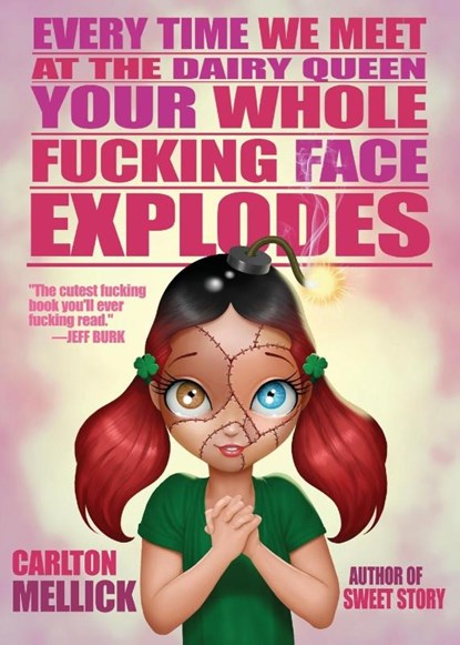 Every Time We Meet at the Dairy Queen, Your Whole f**King Face Explodes, Carlton Mellick - Paperback - 9781621052210
