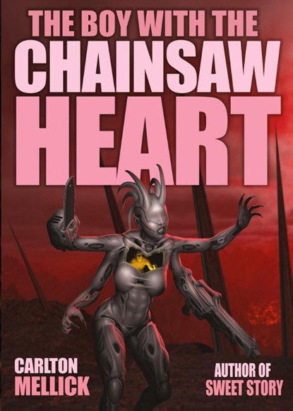 The Boy with the Chainsaw Heart, Carlton Mellick - Paperback - 9781621052760