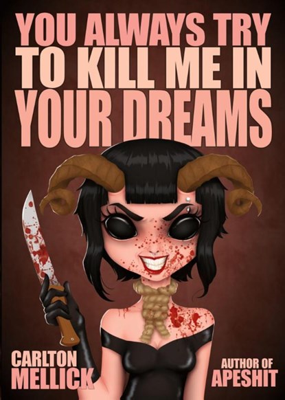 You Always Try to Kill Me in Your Dreams, Carlton Mellick - Paperback - 9781621053323
