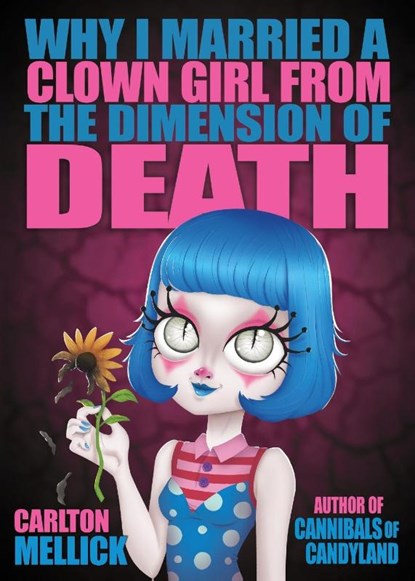 Why I Married a Clown Girl From the Dimension of Death, Carlton Mellick - Paperback - 9781621053583