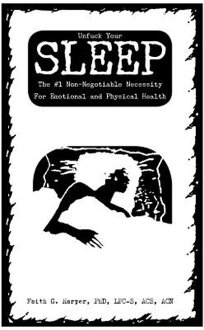 Unfuck Your Sleep: The #1 Non-Negotiable Necessity for Emotional and Physical Health, Faith G. Harper - Paperback - 9781621060703