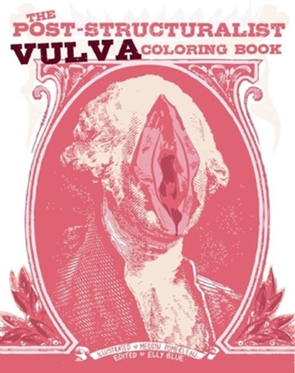 The Post-Structuralist Vulva Coloring Book, Elly Blue ; Meggyn Pomerleau - Paperback - 9781621061380
