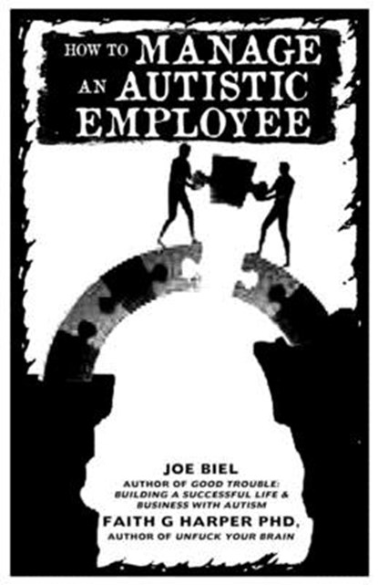 Managing Neurodiverse Workplaces: Autistic and ADHD Teammates & How Good Management Strategies Simply Benefit Everyone, Joe Biel - Paperback - 9781621063261