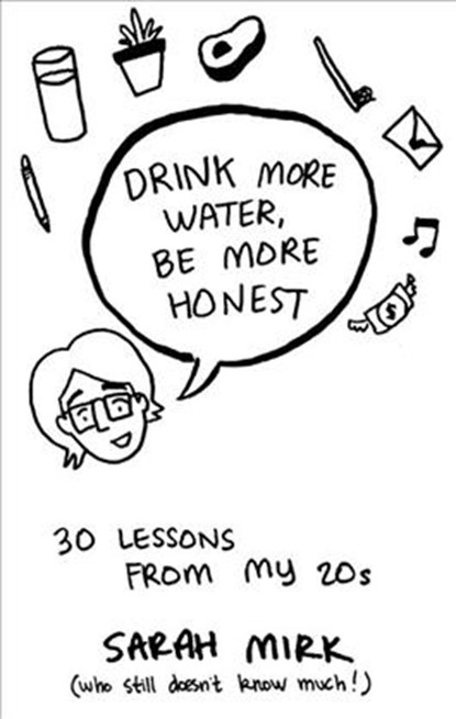 Drink More Water - Be More Honest: 30 Lessons from My 20s, Sarah Mirk - Paperback - 9781621063865